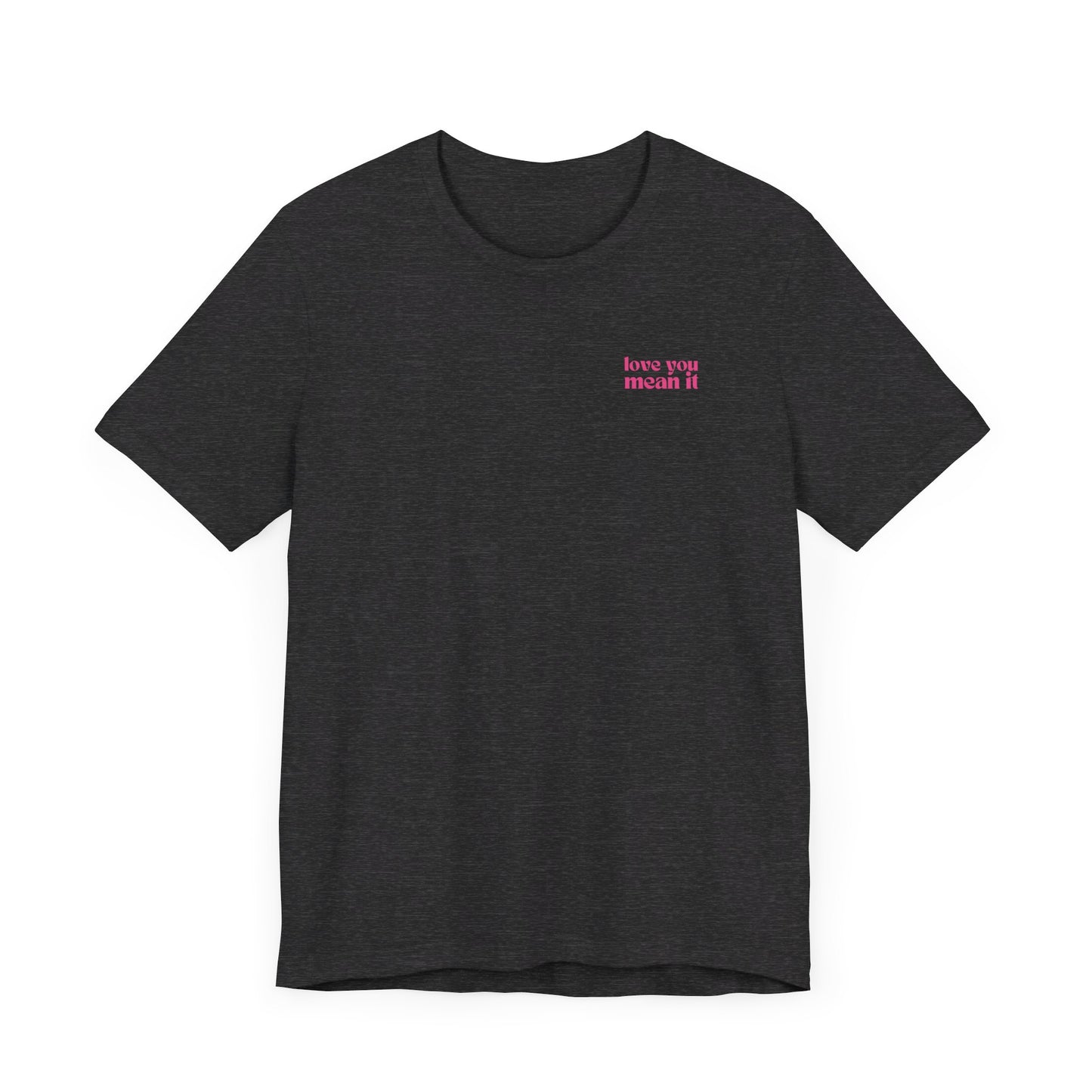 Love You Mean It Tshirt