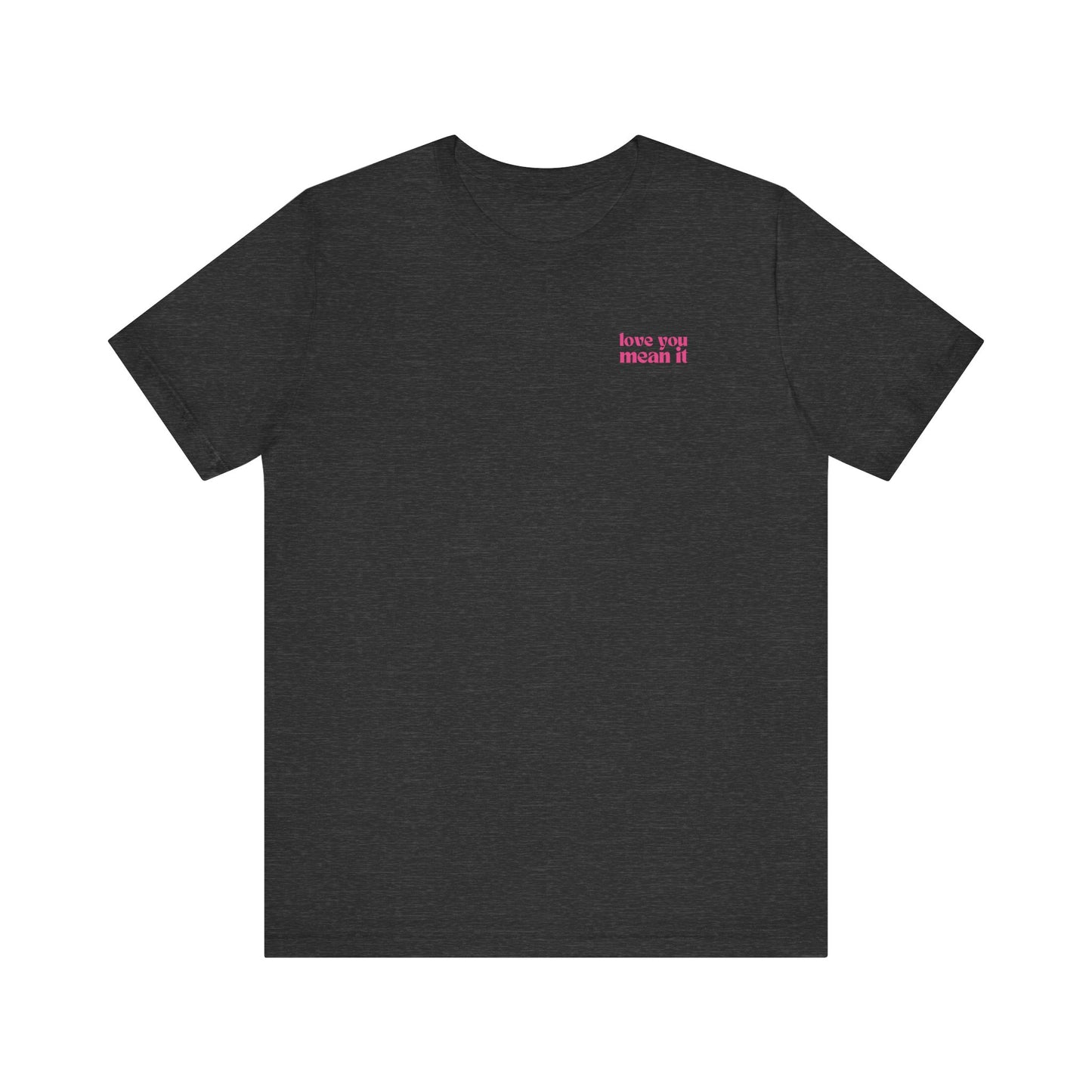Love You Mean It Tshirt