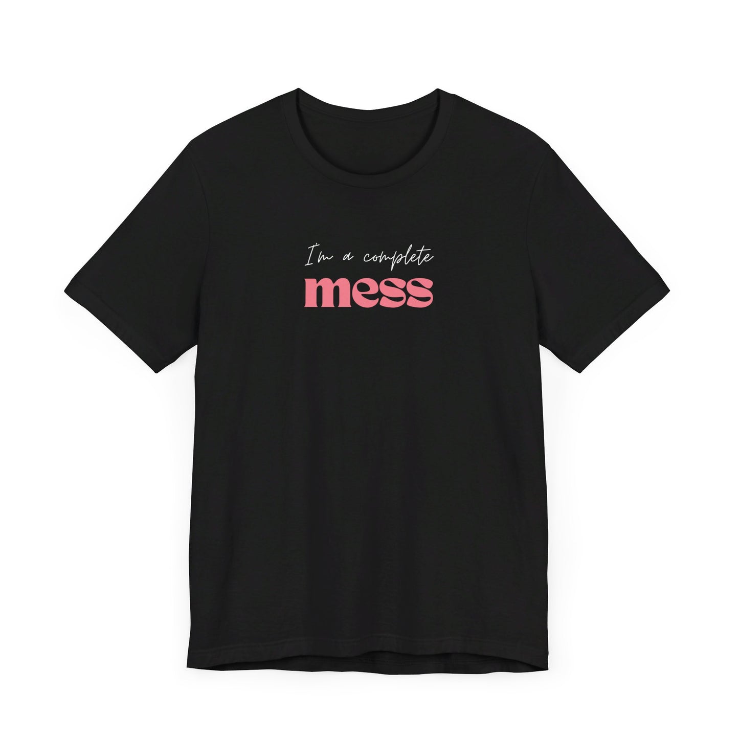 I'm a Complete Mess Tshirt - Black & Dark Grey