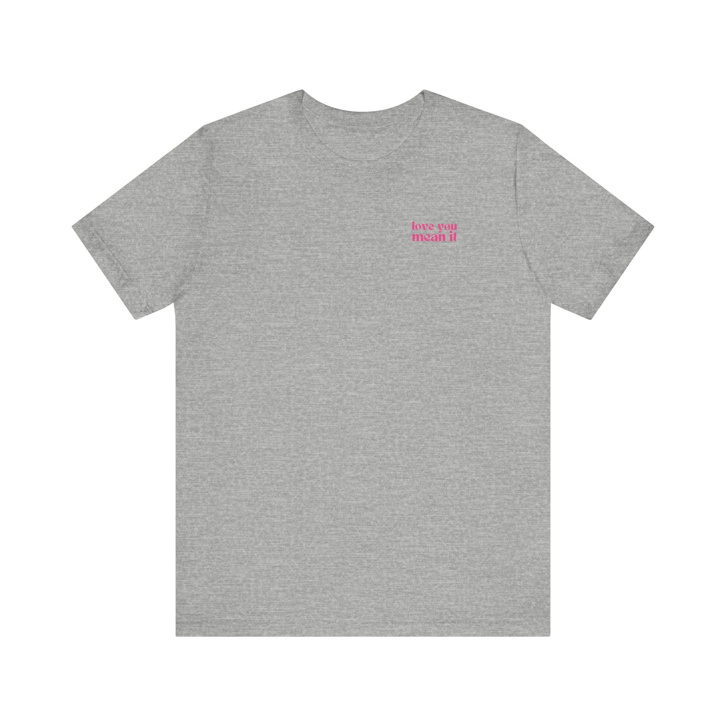Love You Mean It Tshirt