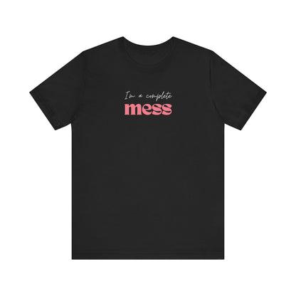 I'm a Complete Mess Tshirt - Black & Dark Grey