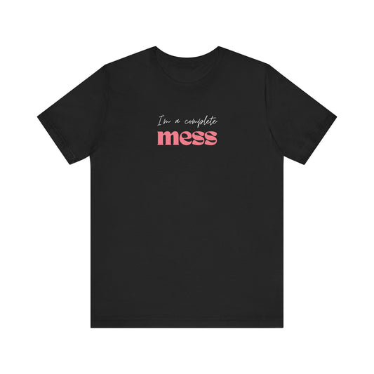 I'm a Complete Mess Tshirt - Black & Dark Grey