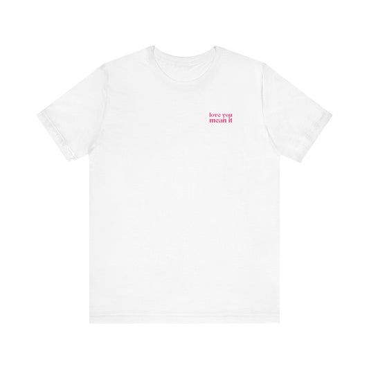 Love You Mean It Tshirt