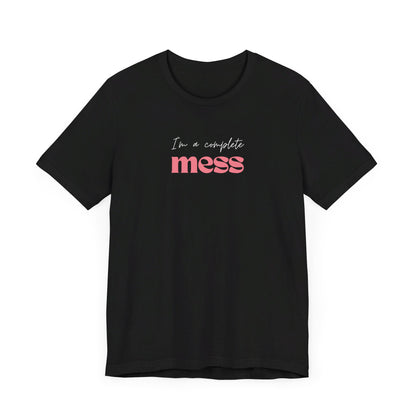 I'm a Complete Mess Tshirt - Black & Dark Grey