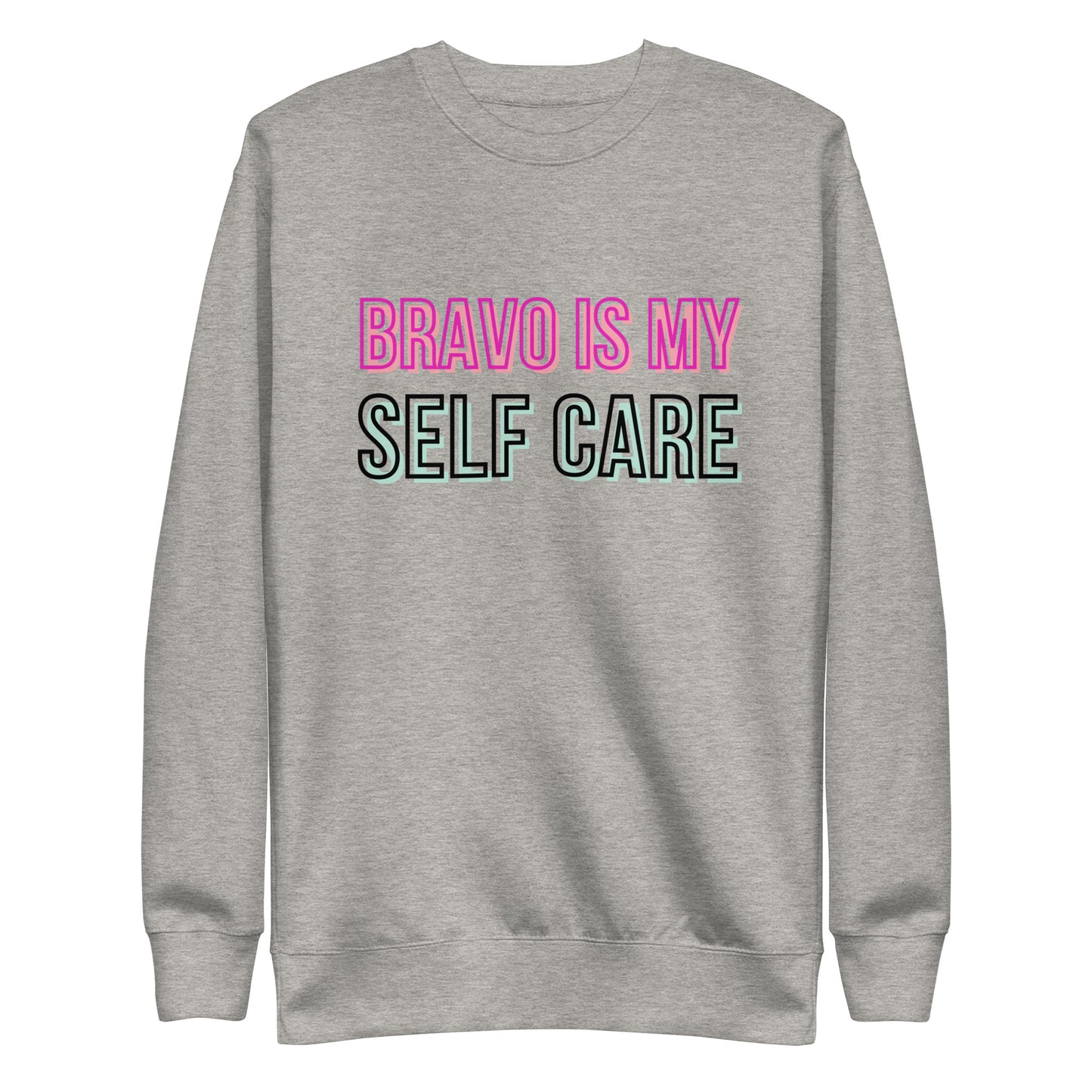 Bravo is My Self Care Sweatshirt