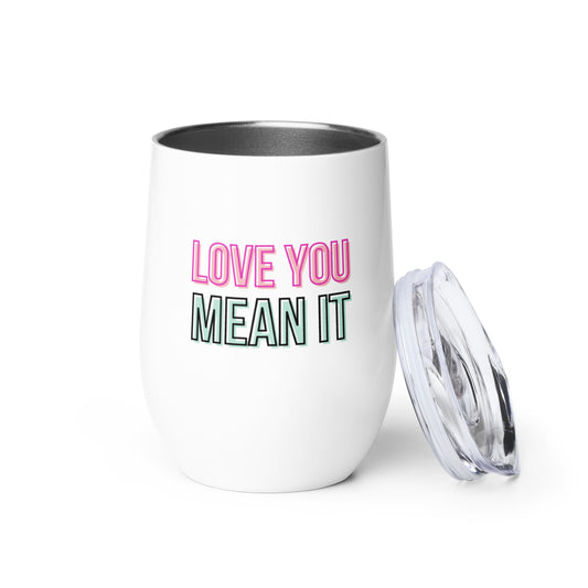 Love You, Mean It Wine Tumbler